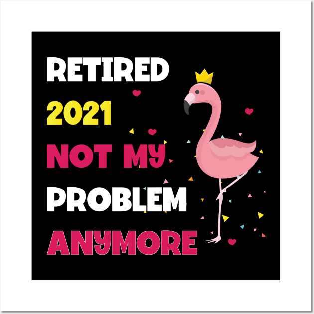 Retired 2021 Not My Problem Wall Art by busines_night